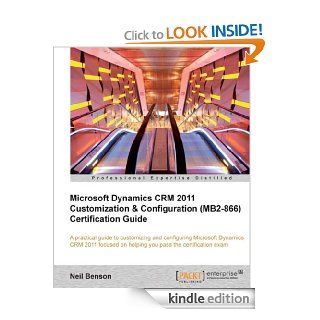 Microsoft Dynamics CRM 2011 Customization & Configuration (MB2 866) Certification Guide eBook Neil Benson Kindle Store