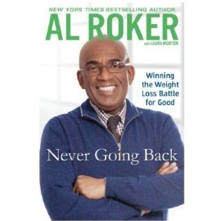 AL ROKER's Never Goin' Back NEVER GOING BACK (Winning the Weight Loss Battle For Good) Al Roker 8937485907703 Books