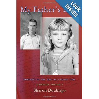My Father's Love, Vol I Portrait of the Poet as a Young Girl Sharon Doubiago 9780984130405 Books
