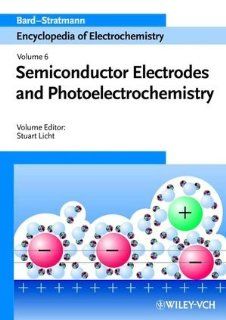 Semiconductor Electrodes and Photoelectrochemistry, Encyclopedia of Electrochemistry, Vol. 6 Allen J. Bard, Martin Stratmann, Stuart Licht 9783527303984 Books