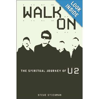 Walk On The Spiritual Journey of U2 Steve Stockman 9780884197935 Books