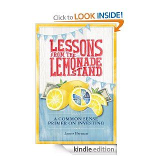 Lessons from the Lemonade Stand A Common Sense Primer on Investing eBook James Berman Kindle Store