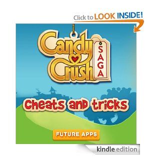 Candy Crush Saga Best Tips, Tricks and Cheats eBook Future Apps Kindle Store