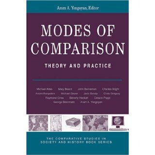 Modes of Comparison Theory and Practice (The Comparative Studies in Society and History Book Series) Aram Yengoyan 9780472069187 Books