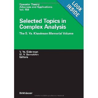 Selected Topics in Complex Analysis The S. Ya. Khavinson Memorial Volume (Operator Theory Advances and Applications) Vladimir Ya. Eiderman, Mikhail V. Samokhin 9783764372514 Books