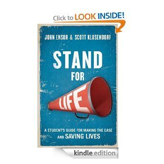 Stand for Life A Student's Guide for Making the Case and Saving Lives eBook John Ensor Kindle Store