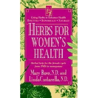 Herbs for Women's Health Herbal Help for the Female Cycle from PMS to Menopause (Good Herb Guide Series) Mary Bove, Linda Costarella 9780879837594 Books