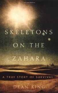 Skeletons on the Zahara A True Story of Survival 1st (first) Edition by King, Dean [2004] Books