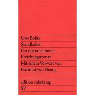 Standhalten E. dokumentierter Erziehungsroman (Edition Suhrkamp ; 876) (German Edition) Uwe Bolius 9783518108765 Books