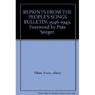 REPRINTS FROM THE PEOPLE'S SONGS BULLETIN, 1946 1949. Foreword by Pete Seeger. Irwin, editor Silber Books
