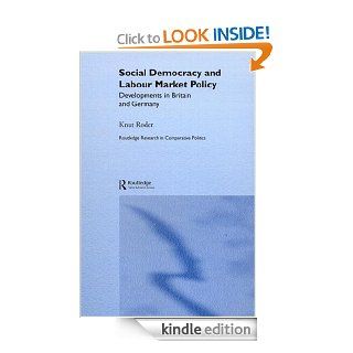 Social Democracy and Labour Market Policy Developments in Britain and Germany (Routledge Research in Comparative Politics, 4) eBook Knut Roder Kindle Store