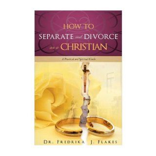 How to Separate and Divorce as a Christian (Paperback)   Common By (author) Dr. Fredrika J. Flakes 0884708325432 Books