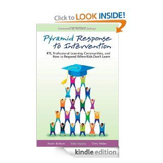 Pyramid Response to Intervention RTI, Professional Learning Communities, and How to Respond When Kids Don't Learn eBook Austin Buffum, Chris Weber, Mike Mattos Kindle Store