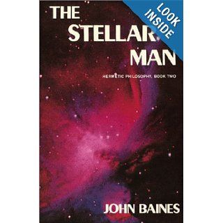 Stellar Man (Hermetic Philosophy, Book 2) John Baines, Judith Hipskind, Margaret L. Nunez 9780875420264 Books