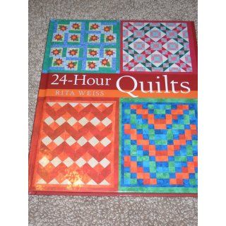 24 Hour Quilts Rita Weiss 9781402713767 Books