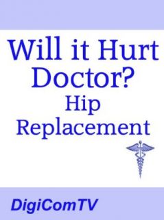 Will It Hurt Doctor?   Hip Replacement DigiComTV, William Woollard  Instant Video