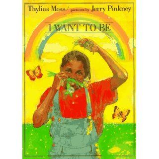 I Want to Be Thylias Moss, Jerry Pinkney 9780803712867 Books
