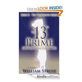 The 13th Prime Deciphering the Jubilee Code (Book II   The Thirteenth Series) eBook William Struse, Rachel Starr Thomson Kindle Store