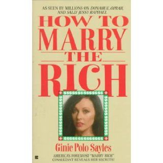 How to Marry the Rich Ginie Polo Sayles 9780425133057 Books