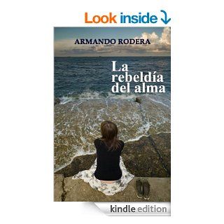 La rebelda del alma (Spanish Edition)   Kindle edition by Armando Rodera, Arantza Soto. Romance Kindle eBooks @ .