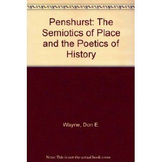 Penshurst The Semiotics of Place and the Poetics of History Don E. Wayne 9780299097707 Books