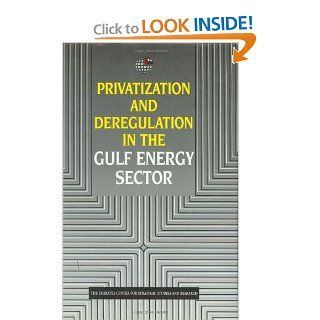 Privatization and Deregulation in the Gulf Energy Sector Emirates Center for Strategic Studies and Research 9781860644108 Books