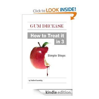 Gum Decease How to Treat it in 3 Simple Steps eBook Vadim Kravetsky Kindle Store