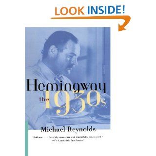 Hemingway The 1930s Michael Reynolds 9780393317787 Books
