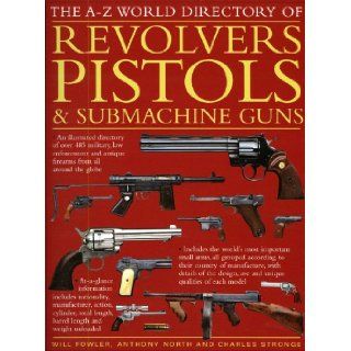 The A Z World Directory of Revolvers, Pistols & Submachine Guns Anthony North, Charles Stronge, Will Fowler Books