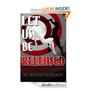 Let Us Be Released (Allies and Adversaries) eBook Kevin Gordon Kindle Store