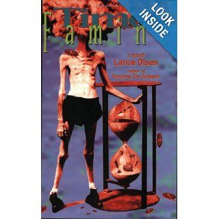 Time Famine A Novel Lance Olsen 9781882633159 Books