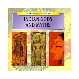 Indian Gods and Myths (Ancient Cultures) Rebecca Kingsley 9780785810797 Books