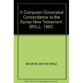 A Computer Generated Concordance to the Syriac New Testament. BRILL. 1993. GEORGE ANTON KIRAZ. Books