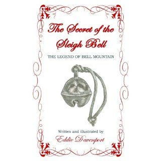 The Secret of the Sleigh Bell The Legend of Bell Mountain Eddie Davenport 9781450257008 Books
