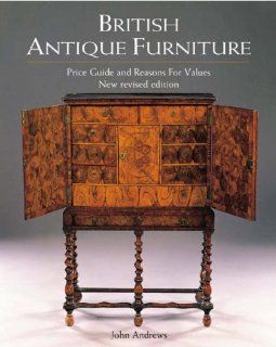 British Antique Furniture Price Guide and Reasons for Values John Andrews 9781851494446 Books