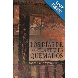 Los das de los cuarteles quemados (Spanish Edition) Roger L Valdivieso 9781463322960 Books