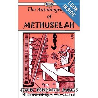 The Autobiography of Methuselah John Kendrick Bangs, F. G. Cooper 9781604507034 Books