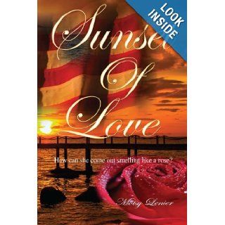 Sunset of Love How Can She Come Out Smelling Like a Rose? Motsy Lenier 9781479781331 Books