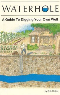 Waterhole How to Dig Your Own Well (9780935902211) Bob Mellin, Martha Weston Books