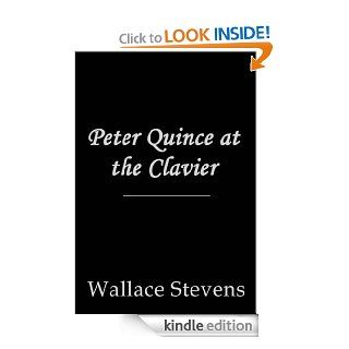 Peter Quince at the Clavier eBook Wallace Stevens Kindle Store