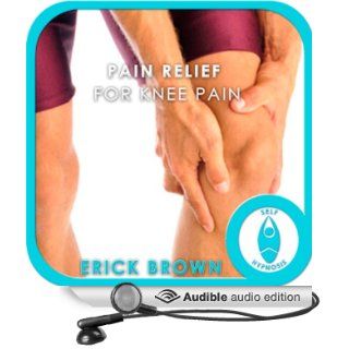 Pain Relief for Knee Pain Hypnosis & Meditation (Audible Audio Edition) Erick Brown Books