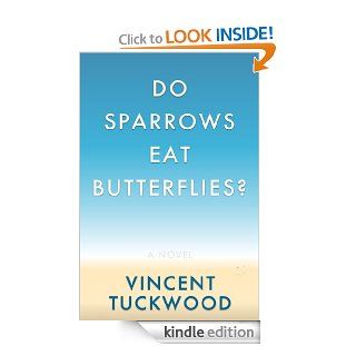 Do Sparrows Eat Butterflies?   A Novel eBook Vincent Tuckwood Kindle Store