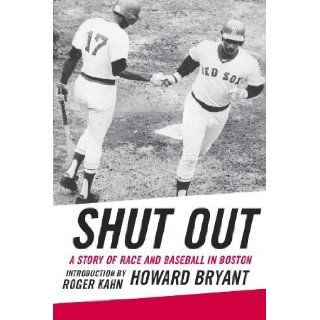 Shut Out A Story of Race and Baseball in Boston by Bryant, Howard [2003] Books