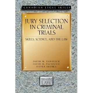 Jury Selection in Criminal Trials Skills, Science, and the Law (Essential Poets (Guernica)) David M. Tanovich, David Paciocco, Steven Skurka 9781552210222 Books