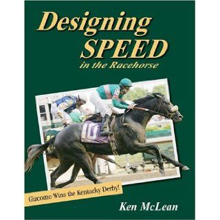 Designing Speed in the Racehorse Ken McLean 9780929346809 Books
