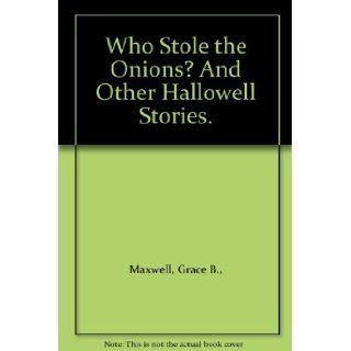 "Who Stole the Onions?" And Other Hallowell Stories. Grace B., Illustrated By Photos Maxwell, Photos Books