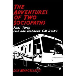 The Adventures of Two Sociopaths Part Two Lisa and Brandee Go RVing Lisa Marcelletti 9781424108855 Books