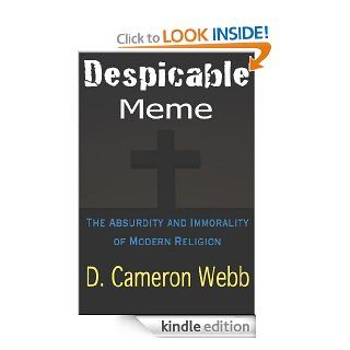 Despicable Meme The Absurdity and Immorality of Modern Religion eBook D. Cameron Webb Kindle Store