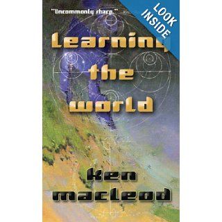 Learning the World a Scientific Romance Ken MacLeod 9780765351777 Books