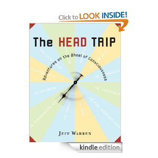 The Head Trip Adventures on the Wheel of Consciousness   Kindle edition by Jeff Warren. Professional & Technical Kindle eBooks @ .